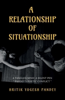 A Relationship of Situationship: A Tangled Mind, A Silent Pen: "Pandey's Poetic Conflict" B0DRDC4LQ5 Book Cover