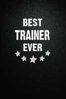Best Trainer Ever: 6x9 Inch- 100 Pages Blank Lined Journal Notebook Appreciation Gift. Paperback. Birthday or Christmas Gift For Trainer.100 Pages Notebook For Writing Daily Routine, Journal and Hand  167366136X Book Cover