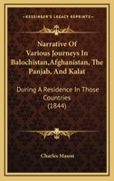 Narrative Of Various Journeys In Balochistan,Afghanistan, The Panjab, And Kalat: During A Residence In Those Countries 1166621510 Book Cover