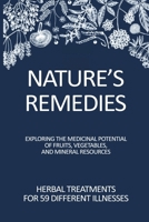 NATURE’S REMEDIES: HERBAL TREATMENTS FOR 59 DIFFERENT ILLNESSES B0CPNW4XDM Book Cover