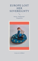 Europe Lost Her Sovereignty: History - Background - Perspectives 3759776639 Book Cover