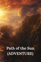Path of the Sun (ADVENTURE) B0DQSB6BYG Book Cover