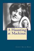 A Haunting at Mackinac 147812394X Book Cover