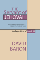 The Servant of Jehovah: The Sufferings of the Messiah and the Glory That Should Follow 1013652606 Book Cover