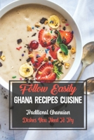 Follow Easily Ghana Recipes Cuisine: Traditional Ghanaian Dishes You Need To Try: Cheap Ghana Cuisine Recipes B09DMR78BK Book Cover
