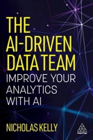 The Ai-Enhanced Data Team: A Roadmap to Upskill Analysts and Deliver AI-Powered Business Insights 1398627577 Book Cover