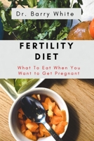 Fertility Diet: What To Eat When You Want to Get Pregnant B09KN2PGQL Book Cover