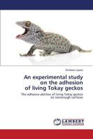An experimental study on the adhesion of living Tokay geckos 3844389938 Book Cover