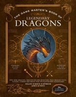 The Game Master's Book of Legendary Dragons: Epic new dragons, dragon-kin and monsters, plus dragon cults, classes, combat and magic for 5th Edition RPG adventures 1956403051 Book Cover