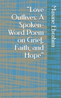 “Love Outlives: A Spoken-Word Poem on Grief, Faith, and Hope” B0GPNBPTJ7 Book Cover