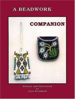 A Beadwork Companion: A Step by Step Illustrated Workbook for Beading Projects 0943604311 Book Cover
