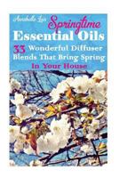 Springtime Essential Oils: 33 Wonderful Diffuser Blends that Bring Spring in Your House 1544073054 Book Cover