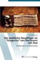 Die Weibliche Hauptfigur Im Gregorius Von Hartmann Von Aue 3639676440 Book Cover