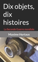 Dix objets, dix histoires: La Seconde Guerre mondiale B0BF2TNFQX Book Cover