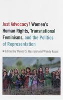 Just Advocacy?: Women's Human Rights, Transnational Feminisms, And The Politics Of Representation 0813535891 Book Cover