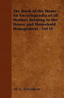 The Book of the Home - An Encyclopaedia of All Matters Relating to the House and Household Management - Vol IV 144652843X Book Cover