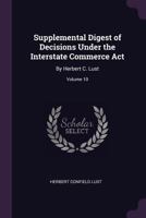 Supplemental Digest of Decisions Under the Interstate Commerce Act: By Herbert C. Lust; Volume 10 1377968278 Book Cover