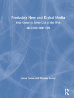 Producing New and Digital Media: Your Guide to Savvy Use of the Web 1138830100 Book Cover