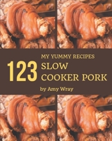 My 123 Yummy Slow Cooker Pork Recipes: From The Yummy Slow Cooker Pork Cookbook To The Table B08H4Q4NY1 Book Cover