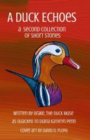A Duck Echoes: A Second Collection of Short Stories 1628282894 Book Cover