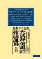 Ta Tsing Leu Li Being The Fundamental Laws, And A Selection From The Supplementary Statutes Of The Penal Code Of China 1016867719 Book Cover
