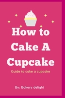 How to cake a cupcake: Guide to cake a cupcake B0BKZF9GVD Book Cover
