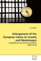 Enlargement of the European Union to Croatia and Montenegro: Geopolitical and Social-Constructive Approaches 3639244958 Book Cover