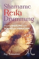 Shamanic Reiki Drumming: Intuitive Healing with Sound and Vibration 164411884X Book Cover