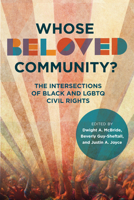 Whose Beloved Community?: The Intersections of Black and LGBTQ Civil Rights (New Black Studies Series) 0252089855 Book Cover