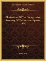 Illustrations Of The Comparative Anatomy Of The Nervous System 0548858195 Book Cover