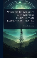 Wireless Telegraphy and Wireless Telephony an Elementary Treatise 1024074420 Book Cover