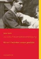 Ju-Jutsu Frauenselbstverteidigung: Mit nur 11 Techniken rundum geschützt 3839168058 Book Cover