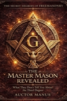 Freemasons Degree III, The Secret Degrees of Freemasonry – Volume III The Master Mason: The Vault of the Mind: The doorway closes on the outer world. ... Degrees of Light Secret Society Collection) B0GNDZGZ5W Book Cover