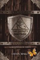 The Divinity Doctrine: A Metaphysical Guide 0615963617 Book Cover