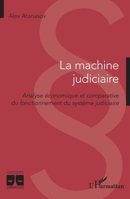 La machine judiciaire: Analyse économique et comparative du fonctionnement du système judiciaire (Logiques Juridiques) (French Edition) 2140488822 Book Cover