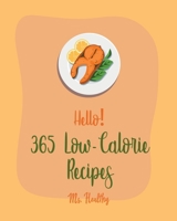 Hello! 365 Low-Calorie Recipes: Best Low-Calorie Cookbook Ever For Beginners [Book 1] B085RSFDMV Book Cover