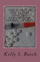 The Junkie in the Closet and Two Geraniums a Symbol of Hope 1523755024 Book Cover