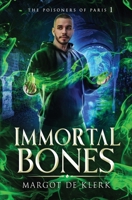 Immortal Bones (The Poisoners of Paris) 1738412636 Book Cover