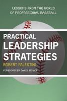 Practical Leadership Strategies: Lessons from the World of Professional Baseball 1607090260 Book Cover