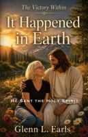 It Happened in Earth: The Victory Within (Christ the Victor Trilogy) B0HDSGY1ZF Book Cover