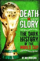 Death Or Glory: The Dark History Of The World Cup 1905326807 Book Cover