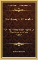 Streetology Of London: Or The Metropolitan Papers Of The Itinerant Club 1179743644 Book Cover