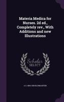 Materia Medica for Nurses. 2D Ed., Completely REV., with Additions and New Illustrations - Primary Source Edition 1341472299 Book Cover