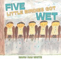 Five Little Birdies Got Wet 148971040X Book Cover