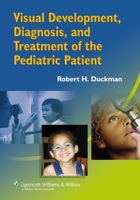 Visual Development, Diagnosis, and Treatment of the Pediatric Patient 0781752884 Book Cover