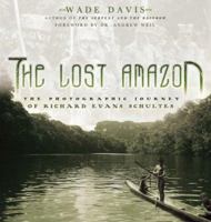The Lost Amazon: The Photographic Journey of Richard Evans Schultes 1553650786 Book Cover