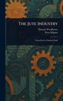 The Jute Industry 1023123967 Book Cover