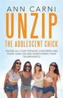 Unzip the Adolescent Chick: Facing All Your Teenage Concerns and Fears Head on and Overcoming Them Triumphantly 1504305728 Book Cover