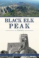 Black Elk Peak: A History 1625858701 Book Cover