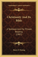 Christianity and its Bible; a Textbook and for Private Reading 1146273061 Book Cover